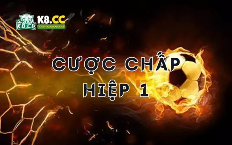 Cược chấp hiệp 1 khi chơi cược thể thao K8CC