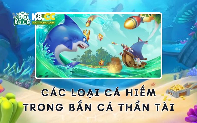 Các loại cá hiếm trong bắn cá thần tài