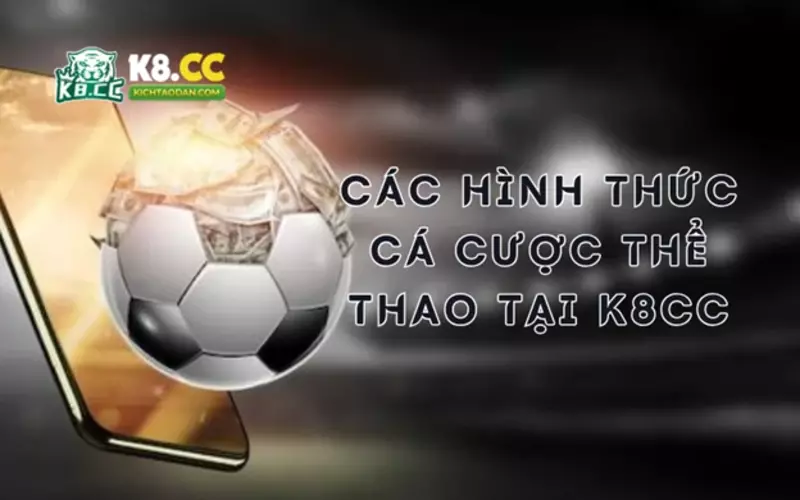 Các hình thức cá cược thể thao K8CC