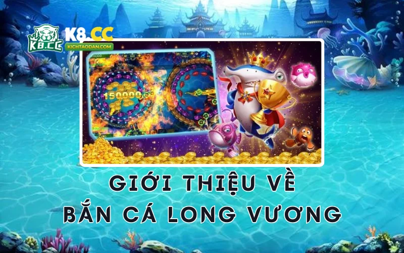 Giới thiệu bắn cá long vương