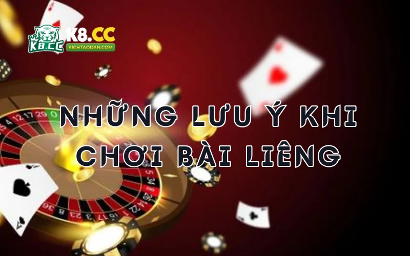 Những lưu ý khi chơi bài Liêng