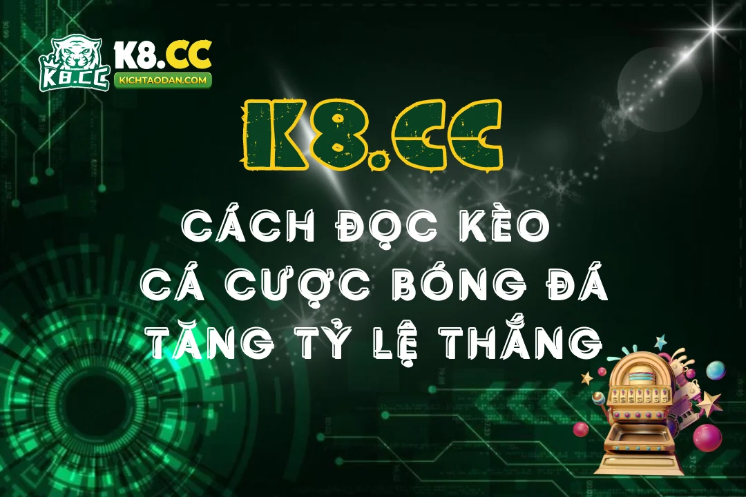 Cách đọc kèo bóng đá tại K8CC