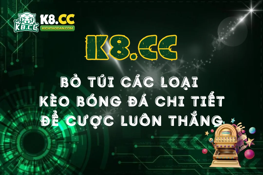 Bỏ túi các loại kèo bóng đá chi tiết