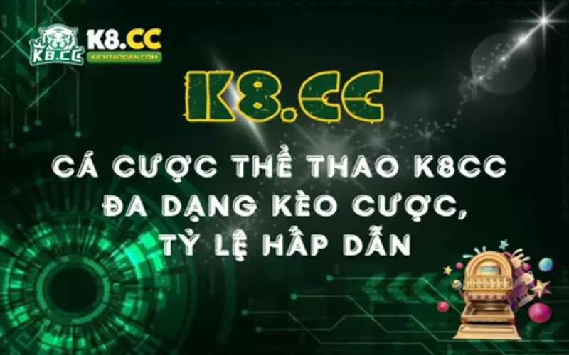 Cá cược thể thao K8CC: Đa dạng kèo cược