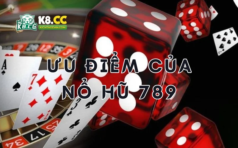 Ưu điểm khi chơi nổ hũ 789