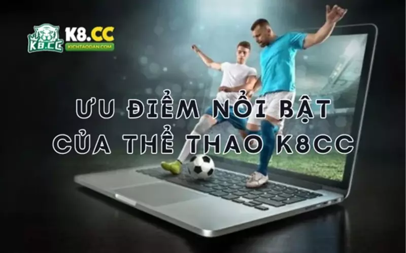 Ưu điểm nổi bật của thể thao K8CC